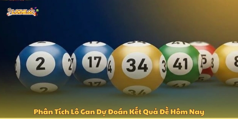 Phân tích lô gan dự đoán kết quả đề hôm nay 